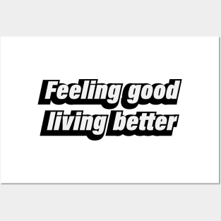 Feeling good living better Posters and Art